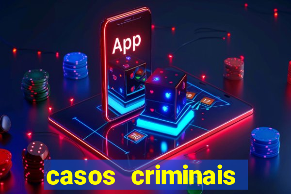 casos criminais para resolver